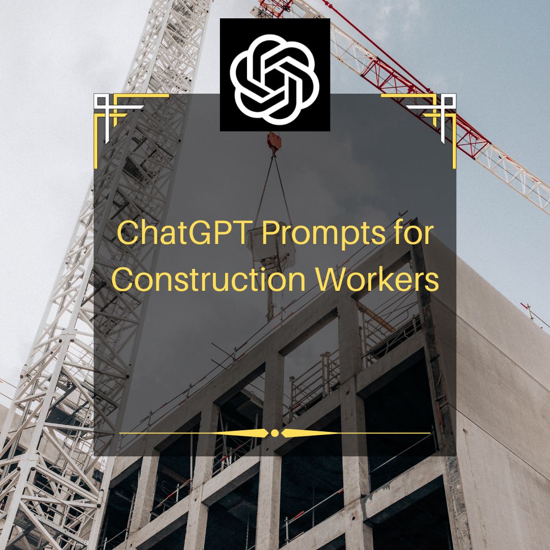 OpenAI ChatGPT Prompts for Construction Workers