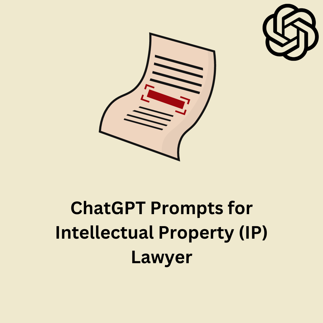 ChatGPT Prompts for Intellectual Property (IP) Lawyer